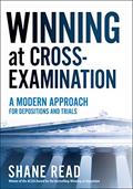 Read Winning at Cross-Examination: A Modern Approach for Depositions and Trials, written by Shane Read