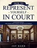 Read How to Represent Yourself in Court: Litigation Advice for Those who Cannot Afford an Attorney, written by Jay Barr