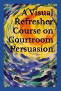 Read A Visual Refresher Course on Courtroom Persuasion, written by David C. Sarnacki