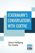 Read Eckermann's Conversations With Goethe: Extracts From The Author'S Preface Translated By John Oxenford, written by Johann Wolfgang Von Goethe