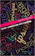 Read Goethe's Conversations with Eckermann, written by Julius Goebel