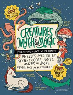 CREATURES of MYTH & MAGIC Coloring + Activity Book: Puzzles, Mysteries, Secret Codes, Jokes, Mazes & MORE! (Caravan Coloring + Activity Books), written by Caravan Shoppe; Alma Loveland