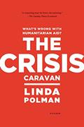 Read The Crisis Caravan: What's Wrong with Humanitarian Aid?, written by Linda Polman