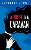 Read A Corpse in a Caravan (The Izzy Palmer Mysteries), written by Benedict Brown