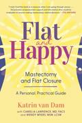 Read Flat and Happy: Mastectomy and Flat Closure - A Personal, Practical Guide, written by Katrin van Dam