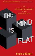 Read The Mind Is Flat: The Remarkable Shallowness of the Improvising Brain, written by Nick Chater