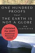 Read 100 Proofs That Earth Is Not A Globe: 2017 Updated Edition, written by William WM Carpenter