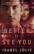 Read Better to See You (The Arrow Tactical Series Book 1), written by Isabel Jolie Read Better to See You (The Arrow Tactical Series Book 1), written by Isabel Jolie