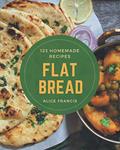 Read 123 Homemade Flat Bread Recipes: Best Flat Bread Cookbook for Dummies, written by Alice Francis