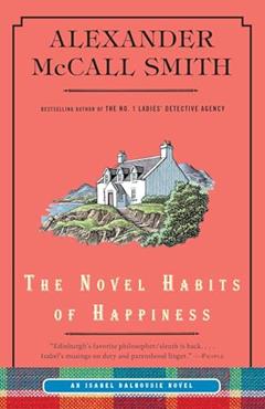 The Novel Habits of Happiness (Isabel Dalhousie Series), written by Alexander McCall Smith