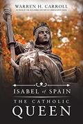 Read Isabel of Spain: The Catholic Queen, written by Warren H. Carroll