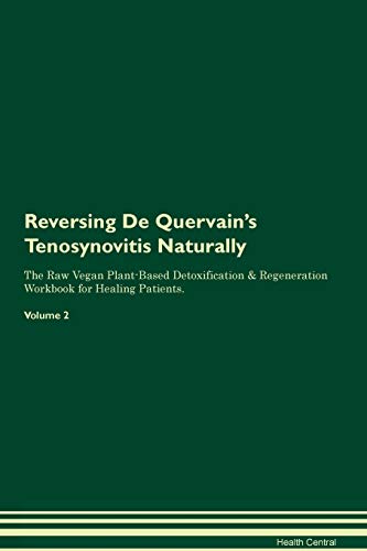Read Reversing De Quervain's Tenosynovitis Naturally The Raw Vegan Plant-Based Detoxification & Regeneration Workbook for Healing Patients. Volume 2, written by Health Central