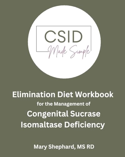 Read CSID Elimination Diet Workbook: Elimination Diet Protocol for Congenital Sucrase Isomaltase Deficiency, written by Shephard, MS RD, Mary Jane