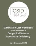 Read CSID Elimination Diet Workbook: Elimination Diet Protocol for Congenital Sucrase Isomaltase Deficiency, written by Shephard, MS RD, Mary Jane