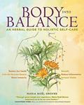 Read Body into Balance: An Herbal Guide to Holistic Self-Care, written by Maria Noel Groves