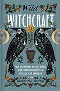 Read Wild Witchcraft: Folk Herbalism, Garden Magic, and Foraging for Spells, Rituals, and Remedies, written by Rebecca Beyer