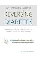 Read An Herbalist's Guide to Reversing Diabetes: Navigating Conflicting Information about Diabetes Type 2 and healthy eating, written by Robin Lewis