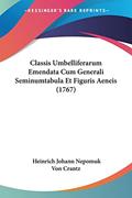 Read Classis Umbelliferarum Emendata Cum Generali Seminumtabula Et Figuris Aeneis (1767) (Latin Edition), written by Heinrich Johann Nepomuk Von Crantz Read Classis Umbelliferarum Emendata Cum Generali Seminumtabula Et Figuris Aeneis (1767) (Latin Edition), written by Heinrich Johann Nepomuk Von Crantz