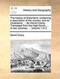 Read The History of Greenland: Containing a Description of the Country, and Its Inhabitants: ... by David Crantz. Translated from the High-Dutch, ... in Two Volumes. ... Volume 1 of 2, written by David Cranz Read The History of Greenland: Containing a Description of the Country, and Its Inhabitants: ... by David Crantz. Translated from the High-Dutch, ... in Two Volumes. ... Volume 1 of 2, written by David Cranz