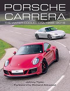 Porsche Carrera: The Water-Cooled Era 1998-2018, written by Johnny Tipler