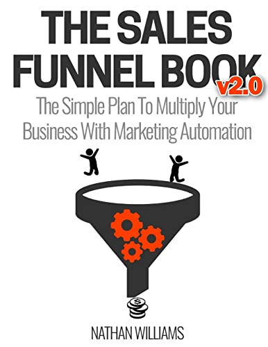 Read The Sales Funnel Book v2.0: The Simple Plan To Multiply Your Business With Marketing Automation, written by Nathan Williams