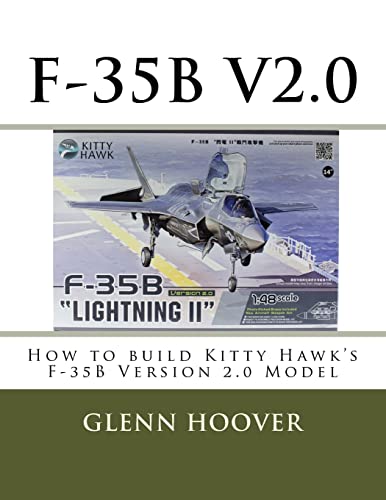 Read F-35B V2.0: How to build Kitty Hawk's F-35B Version 2.0 Model (A Glenn Hoover Model Build Instruction Series - Color Interior), written by Glenn Hoover