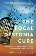Read The Focal Dystonia Cure: Powerful and Definitive Practices to Completely Heal Yourself, written by Ruth S.L. Chiles
