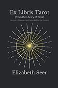Read Ex Libris Tarot: {From the Library of Tarot} v2.0 Revised and Updated for the Student, written by Elizabeth Seer Read Ex Libris Tarot: {From the Library of Tarot} v2.0 Revised and Updated for the Student, written by Elizabeth Seer