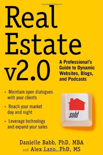 Read Real Estate v2.0: A Professional's Guide to Dynamic Websites, Blogs, and Podcasts, written by Danielle Babb; Alex Lazo