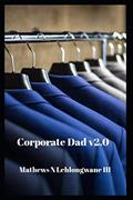 Read Corporate Dad v2.0, written by Mathews Nkoboli Lehlongwane III