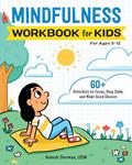Read Mindfulness Workbook for Kids: 60+ Activities to Focus, Stay Calm, and Make Good Choices (Health and Wellness Workbooks for Kids), written by Hannah Sherman LCSW