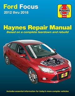 Ford Focus 2012 thru 2018 Haynes Repair Manual: 2012 thru 2014 - Based on a complete teardown and rebuild, written by Editors of Haynes Manuals