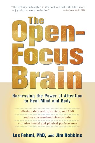 Read The Open-Focus Brain: Harnessing the Power of Attention to Heal Mind and Body, written by Les Fehmi; Jim Robbins