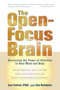 Read The Open-Focus Brain: Harnessing the Power of Attention to Heal Mind and Body, written by Les Fehmi; Jim Robbins