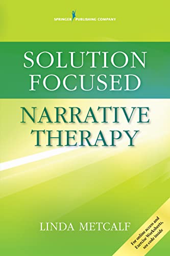 Read Solution Focused Narrative Therapy, written by Linda Metcalf MEd  PhD  LMFT  LPC