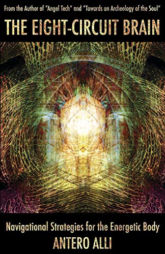 Read The Eight-Circuit Brain: Navigational Strategies for the Energetic Body, written by Antero Alli