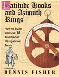 Read Latitude Hooks and Azimuth Rings: How to Build and Use 18 Traditional Navigational Tools, written by Dennis Fisher
