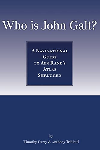 Read Who Is John Galt?: A Navigational Guide to Ayn Rand's Atlas Shrugged, written by Timothy Curry; Anthony Trifiletti