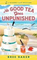 Read No Good Tea Goes Unpunished: A Beachfront Cozy Mystery (Seaside Café Mysteries, 2), written by Bree Baker