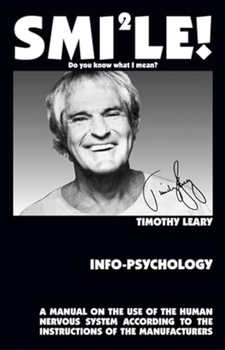 Read Info-Psychology: A Manual for the Use of the Human Nervous System According to the Instructions of the Manufacturers, and a Navigational Guide for Piloting the Evolution of the Human Individual, written by Timothy Leary