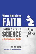 Read When Religious Faith Collides with Science: A Navigational Guide, written by Jan M. Long