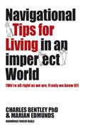 Read Navigational Tips For Living In An Imperfect World: We're All Right As We Are, If Only We Knew It!, written by Charles Bentley PhD; Marian Edmunds
