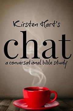 Chat: a conversational bible study, written by Kirsten Hart
