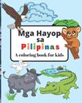 Read Mga Hayop sa Pilipinas (A Coloring Book for Kids), written by Joann Owens Read Mga Hayop sa Pilipinas (A Coloring Book for Kids), written by Joann Owens