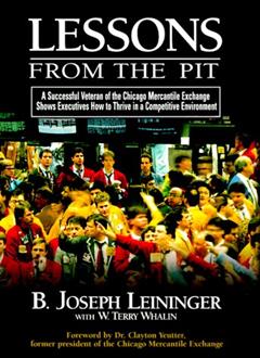 Lessons from the Pit, A Successful Veteran of the Chicago Mercantile Exchange Shows Executives How to Thrive in a Competitive Environment, written by W. Terry Whalin; Terry Whalin