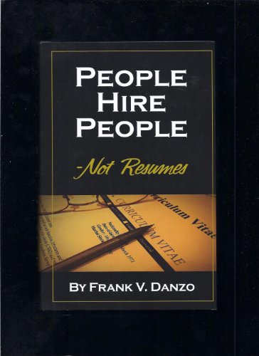 Read People Hire People - Not Resumes, written by Frank V. Danzo
