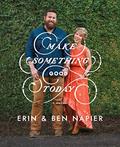 Read Make Something Good Today: A Memoir, written by Erin Napier; Ben Napier