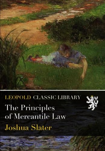 Read The Principles of Mercantile Law, written by Joshua Slater