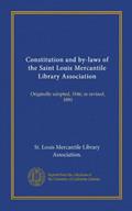 Read Constitution and by-laws of the Saint Louis Mercantile Library Association (Vol-1): Originally adopted, 1846; as revised, 1890, written by . St. Louis Mercantile Library Association. Read Constitution and by-laws of the Saint Louis Mercantile Library Association (Vol-1): Originally adopted, 1846; as revised, 1890, written by . St. Louis Mercantile Library Association.