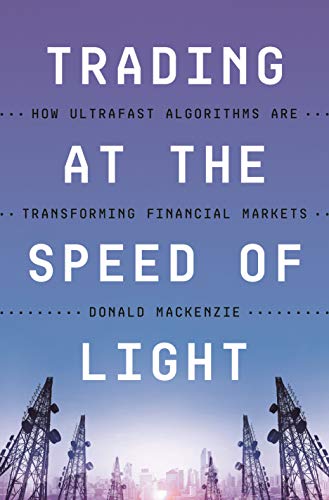 Read Trading at the Speed of Light: How Ultrafast Algorithms Are Transforming Financial Markets, written by Donald MacKenzie